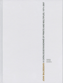 BALDESSARI -  Coplan Hurowitz, Sharon & Weindy Weitmann: - John Baldesasari. A Catalogue Raisonn of Prints and Multiples 1971-2007.