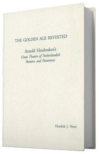 Horn, Hendrik J. & David de Witt: - The Golden Age Revisited. Arnold Houbraken and His Great Theatre of Netherlandish Painters and Paintresses. (2 volumes)