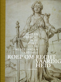 Mareel,  Samuel &  Manfred Sellink et al: - Roep om Rechtvaardigheid. Recht en onrecht in de kunst uit de Nederlandsen 1450-1650.