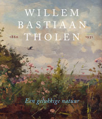 THOLEN -  Bergen, Helewise & Rhea Sylvia Blok et al: - Willem Bastiaan Tholen, 1860-1931. Een gelukkige natuur.