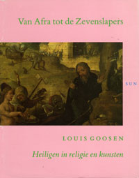 Goosen, Louis - Van Afra tot de Zevenslapers. Heiligen in religie en kunsten