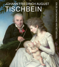 TISCHBEIN -  Beltman, Josien & Paul Knolle: - Johan Friedrich August Tischbein en de ontdekking van het gevoel.