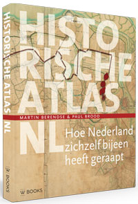 Berendse, Martin & Pula Brood: - Historische Atlas van Nederland. Hoe Nederland zichzelf bijeen heeft geraapt.