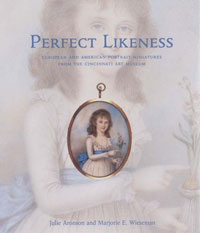 Aronson, Julie & Marjorie E. Wieseman: - Perfect Likeness.  European and American Porttrait Miniatures from the Cincinnati Art Museum