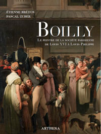 BOILLY - Brton, tienne & Pascal Zuber: - Louis-Lopold Boilly (1761-1845).  Le Peintre de la Societ Parisienne de Louis XVI  Louis Philippe.