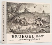 BREUGEL (P) -  Bassens, Maarten & Joris van Grieken & Jan van der Stock: - Breugel in Zwart en Wit. Het Complete Grafische Werk.