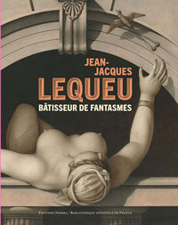 LEQUEU - Baridon, Laurent & Jean-Philppe Garric, et al: - Jean-Jacques Lequeu: Bastisseur de Fantasmes.