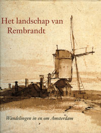 Bakker, Boudewijn & Maria van berge-Gerbaud & Erik Schmitz & Jan Peeters: - Het landschap van Rembrandt. Wandelingen in en om Amsterdam.
