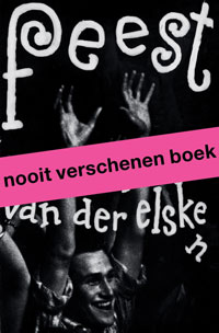 ELSKEN -  Elsken, Ed van der & Irma Boom (design): - Feest. [Zijn nooit verschenen boek / Nederlands].
