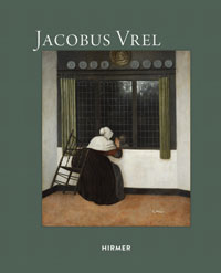 VREL -  Buvelot, Quentin & Bernd Ebert & Celine Tainturer: - Jacobus Vrel. Looking for Clues of an Enigmatic Painter.