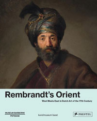 REMBRANDT -  Brinkmann, Bodo & Gabriel Dette & Michael Philipp, et al: - Rembrandt's Orient. West Meets East in Dutch art of the 17th Century.