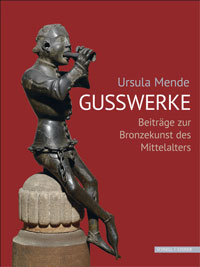 Mende, Ursula: - Gusswerke. Beitrage zur Bronzekunst des Mittelalters.