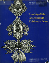 Holzhausen, Walter & Edmund Kesting: - Prachtgefsse, Geschmeide, Kabinettstcke. Goldschmiedekunst in Dresden