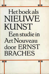 Braches, Ernst: - Het boek als Nieuwe Kunst (1892-1903. Een studie in Art Nouveau,