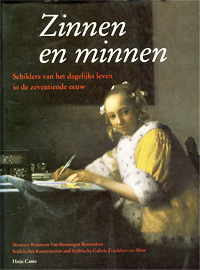 Dongen, A. van, J. Giltaij, P. Hecht - Zinnen en Minnen. Schilders van het dagelijks leven in de zeventiende eeuw.