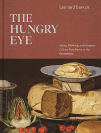 Barkan, Leonard: - The Hungry Eye.  Eating, drinking and European Culture from Rome to the Renaissance.