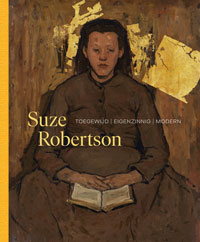 ROBERTSON -  Geer, Kees van der & Annemiek van Stokkom & Suzanne Veldink: - Suze Robertson (1855-1922). Toegewijd  Eigenzinnig  Modern.
