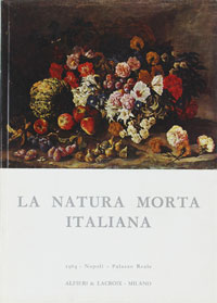 Catalogo Palazzo Reale, Napoli: - La Natura Morta Italiana. Catalogi della mostro.