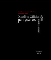 Kerr, Rose: - Dazzling Official Jun Wares from Museums and Collections Around the World.