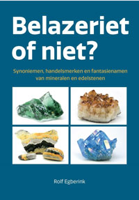 Egberink, Rolf: - Belazeriet of niet ? Synoniemen, handelsmeken en fantasie namen voor edelstenen, mineralen en gesteenten.