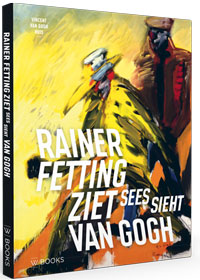 FETTING -  Dirven, Ron & Norman Rosenthal: - Rainer Fetting ziet van Gogh.