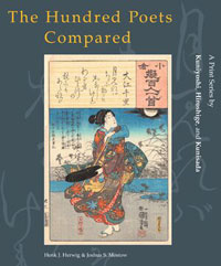 Herwig, Henk & Joshua S. Mostow - The Hundred Poets Compared. A Print Series by Kuniyoshi, Hiroshige, and Kunisada.