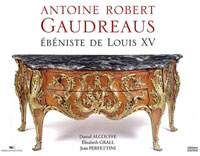 Alcouffe, Daniel & Elisabeth Grall & Jean Perfettini: - Antoine Robet Gaudreaus. Ebeniste de Louis XV.