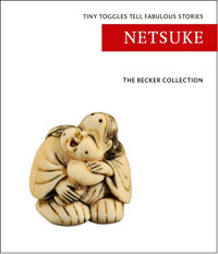 Becker, Ton & Mies: - The Becker Collection: Netsuke, tiny toggles tell fabulous stories.