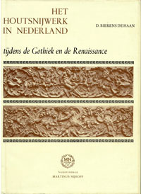 Bierens de Haan, D. & Jan Kalf: - Het Houtsnijwerk in Nederland tijdens de Gothiek eb de Renaissance.