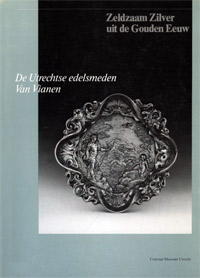 Catalogus Centraal Museum: - Zeldzaam zilver uit de Gouden Eeuw - Utrechtse edelsmeden Van Vianen.